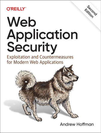 Web Application Security: Exploitation and Countermeasures for Modern Web Applications Andrew Hoffman 9781098143930